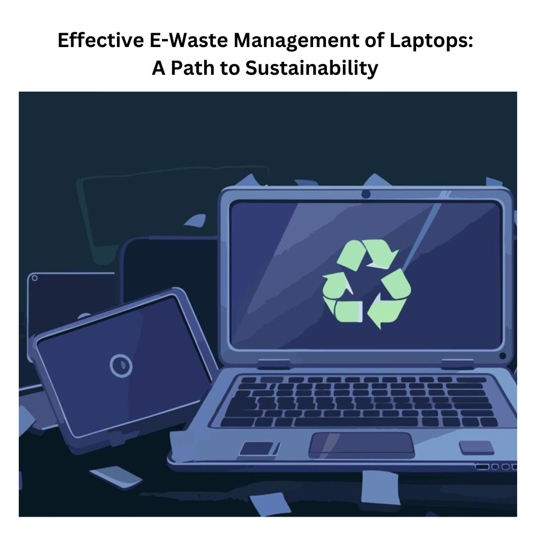 Effective E-Waste Management of Laptops: A Path to Sustainability