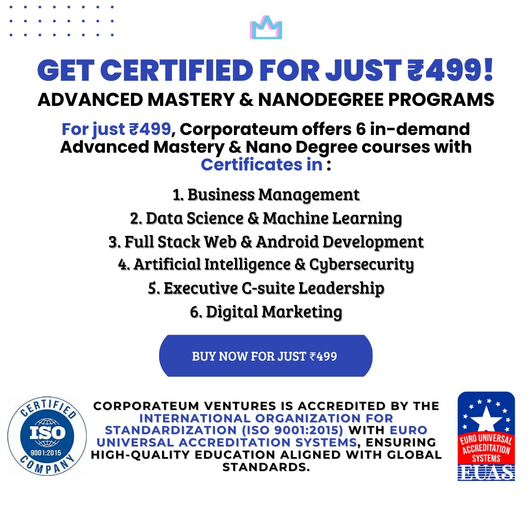 Corporateum: Affordable Advanced Mastery & NanoDegree Programs to Elevate Your Career at Just ₹499 by an International Organization for Standardization certified Company.